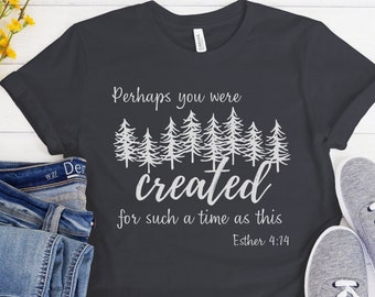 Perhaps you were created for such a time as this shirt, Esther 4:14 shirt, Christian apparel, Religious tee, Bible verse shirt, Faith tee
