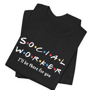 Camiseta de trabajador social, camiseta "Estaré allí para ti", camiseta de la escuela, camiseta de educador, camiseta divertida, camiseta con tema de amigos