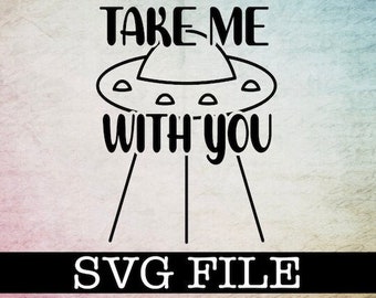 Take me with you alien ufo SVG