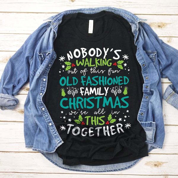 Nobody's Walking Out On This Fun Old Fashioned Family Christmas T-Shirt SVG, Funny Christmas Shirt SVG, Holiday Shirt SVG, Winter Shirt svg