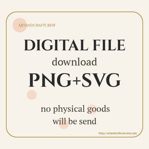May include: Digital file download of PNG and SVG files. Text reads "DIGITAL FILE download PNG+SVG no physical goods will be send https://artandcraftcrew.etsy.com"