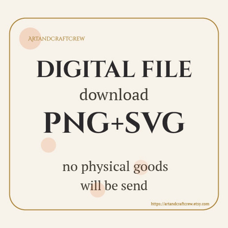 May include: Digital file download of PNG and SVG files. Text reads "DIGITAL FILE download PNG+SVG no physical goods will be send https://artandcraftcrew.etsy.com"