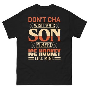 Don't Wish Your Son Played Ice Hockey T Shirt For Men
