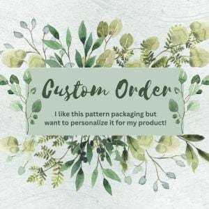 May include: A green and white floral design with the text "Custom Order" and the phrase "I like this pattern packaging but want to personalize it for my product!"