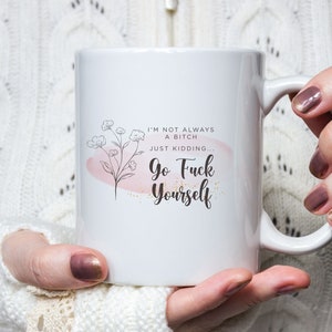 I&#39;m not always a Bitch Coffee Mug, Funny Mug, Funny Gift, Women&#39;s Gift, Women&#39;s Coffee Mug, 11oz. Mug, Ceramic Mug Gift, Dishwasher Safe Mug