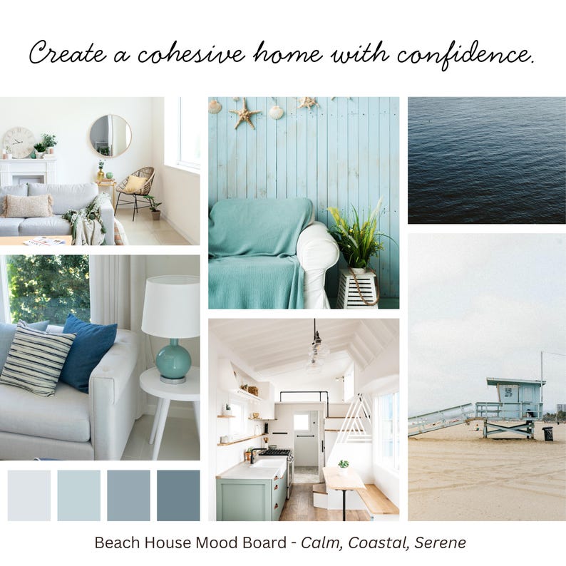 May include: A mood board with images of a beach house interior. The images include a living room, a sofa with a turquoise throw, and a lifeguard stand. The text reads "Create a cohesive home with confidence." and "Beach House Mood Board - Calm, Coastal, Serene."