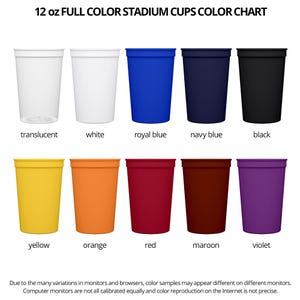 May include: Color chart showcasing 12 oz full color stadium cups.  The chart displays various cup colors including translucent, white, royal blue, navy blue, black, yellow, orange, red, maroon, and violet.  Each color is represented by a sample stadium cup. The text '12 oz FULL COLOR STADIUM CUPS COLOR CHART' is at the top.
