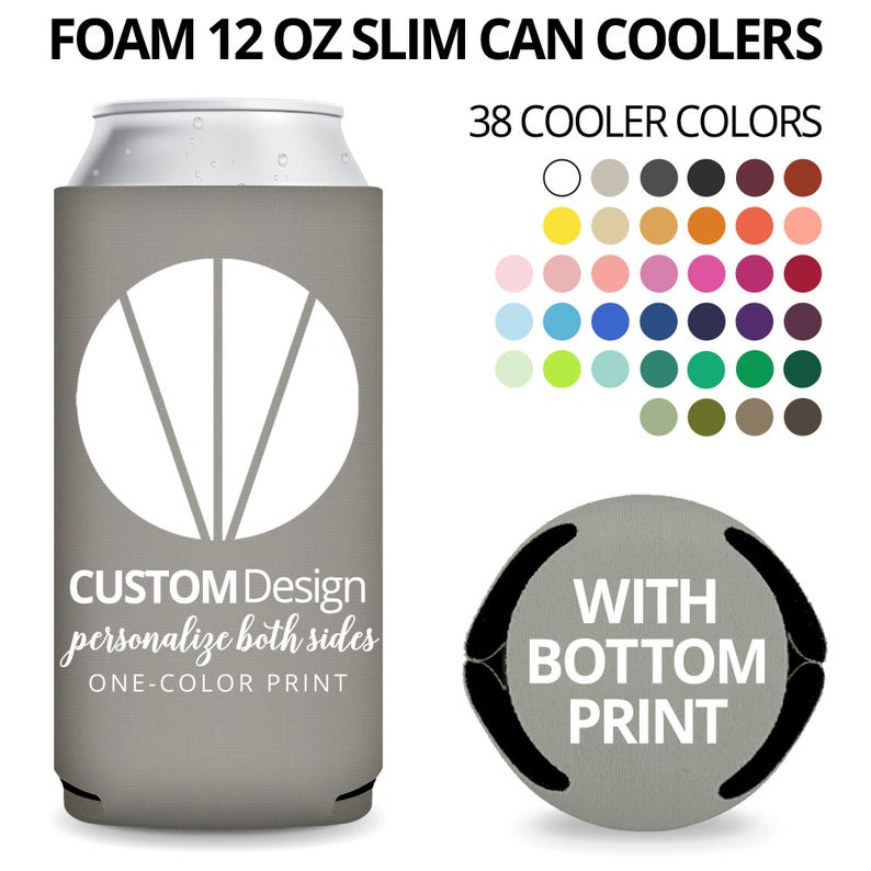 May include: Grey foam 12 oz slim can coolers with a customizable design.  The coolers feature a white circular logo with radiating lines and text that says CUSTOM Design, personalize both sides, ONE-COLOR PRINT.  A second image shows a cooler with a bottom print option.  38 cooler colors are shown in a color chart.  These promotional products are perfect for events and branding.