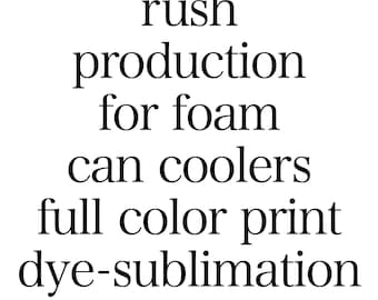 Rush Production Upgrade Add-On for Foam Can Coolers Full Color Print Dye Sublimation