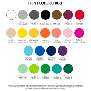 May include: Print color chart featuring various color swatches with PMS color codes.  Colors include white, light gray, charcoal gray, black, brown, burgundy, red, khaki, neon yellow, athletic yellow, orange, coral, light pink, hot pink, light blue, royal blue, navy blue, purple, mint green, lime green, kelly green, teal green, and forest green.  The chart is titled 'Print Color Chart' and includes a disclaimer about color variations on different monitors.