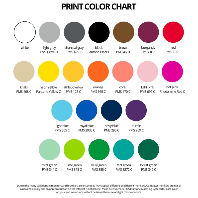 May include: Print color chart featuring various color swatches with PMS color codes.  Colors include white, light gray, charcoal gray, black, brown, burgundy, red, khaki, neon yellow, athletic yellow, orange, coral, light pink, hot pink, light blue, royal blue, navy blue, purple, mint green, lime green, kelly green, teal green, and forest green.  The chart is titled 'Print Color Chart' and includes a disclaimer about color variations on different monitors.