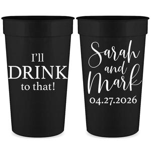 Wedding Cups Personalized Wedding Favors for Guests in Bulk Custom Wedding Party Gifts for Guests I&#39;ll Drink To That Wedding Party Cups