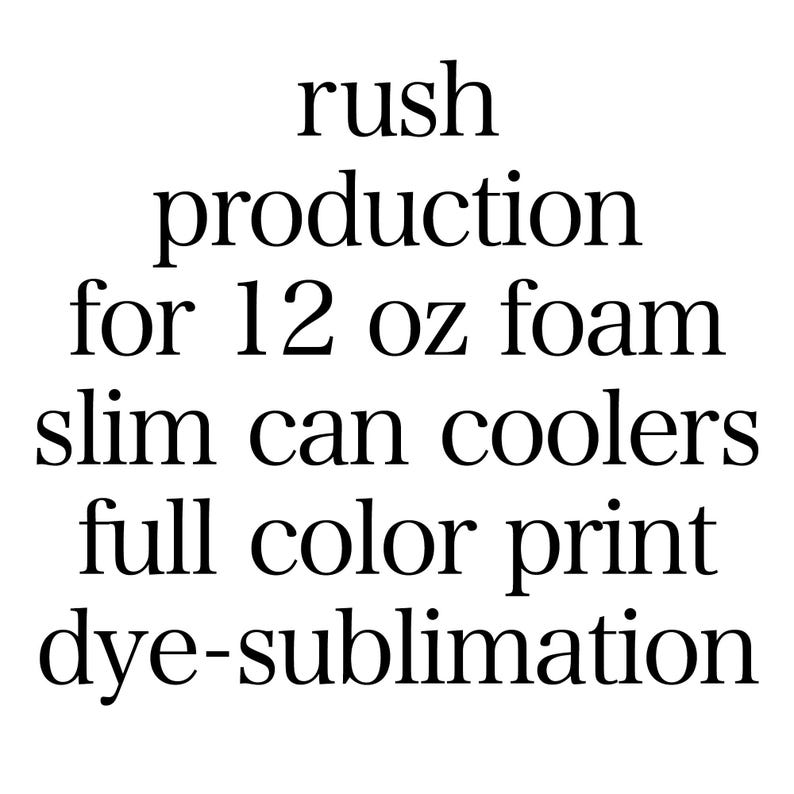 May include: Rush production of 12 oz foam slim can coolers. Full color dye-sublimation print is available.  These custom-printed coolers are perfect for events, promotions, or personal use. The dye-sublimation process ensures vibrant, long-lasting colors on the foam material.  The slim design fits most 12-ounce cans.
