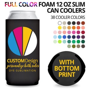 May include: Full color foam 12 oz slim can coolers.  38 cooler colors shown.  Custom design, personalize both sides, dye-sublimation.  With bottom print.  The main image shows a black can cooler with a colorful pie chart design and text that says CUSTOM Design, personalize both sides, DYE-SUBLIMATION.