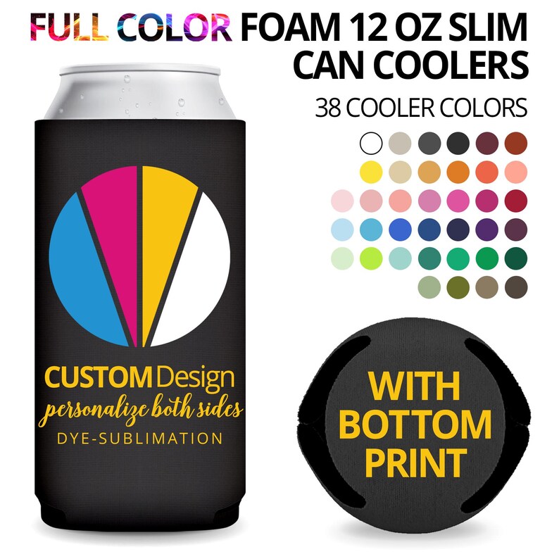 May include: Full color foam 12 oz slim can coolers.  38 cooler colors shown.  Custom design, personalize both sides, dye-sublimation.  With bottom print.  The main image shows a black can cooler with a colorful pie chart design and text that says CUSTOM Design, personalize both sides, DYE-SUBLIMATION.
