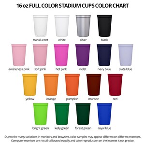 May include: Color chart for 16 oz full color stadium cups.  The chart displays various cup colors including translucent, white, silver, black, awareness pink, soft pink, hot pink, violet, navy blue, slate blue, yellow, orange, pumpkin, maroon, red, bright green, kelly green, forest green, and royal blue.  The image includes text stating that color samples may appear different on different monitors due to variations in monitors and browsers.