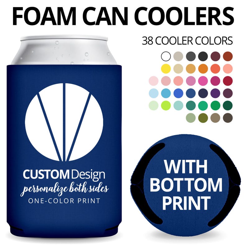 May include: Foam can coolers in 38 colors are customizable with one-color printing on both sides and bottom.  The image shows a navy blue cooler with a white geometric design and the text 'CUSTOM Design personalize both sides ONE-COLOR PRINT'.  A separate navy blue cooler shows 'WITH BOTTOM PRINT' indicating bottom printing is available.  Color swatches display the 38 available cooler colors.