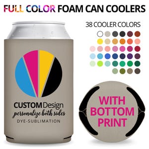 May include: Full color foam can coolers with 38 color options.  Custom design, personalize both sides with dye-sublimation.  The image shows a beige can cooler with a CMYK design and text that says 'CUSTOM Design personalize both sides DYE-SUBLIMATION'.  Another image shows a beige can cooler with a bottom print and text that says 'WITH BOTTOM PRINT'.
