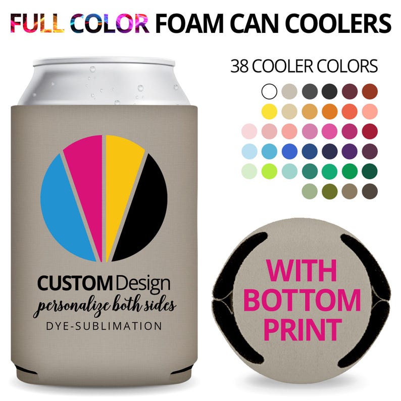 May include: Full color foam can coolers with 38 color options.  Custom design, personalize both sides with dye-sublimation.  The image shows a beige can cooler with a CMYK design and text that says 'CUSTOM Design personalize both sides DYE-SUBLIMATION'.  Another image shows a beige can cooler with a bottom print and text that says 'WITH BOTTOM PRINT'.