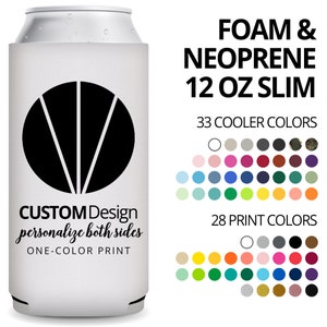 May include: A white foam and neoprene 12 oz slim can cooler with a black circle design. The can cooler has the text 'CUSTOM Design personalize both sides ONE-COLOR PRINT'. The image also shows 33 cooler colors and 28 print colors.