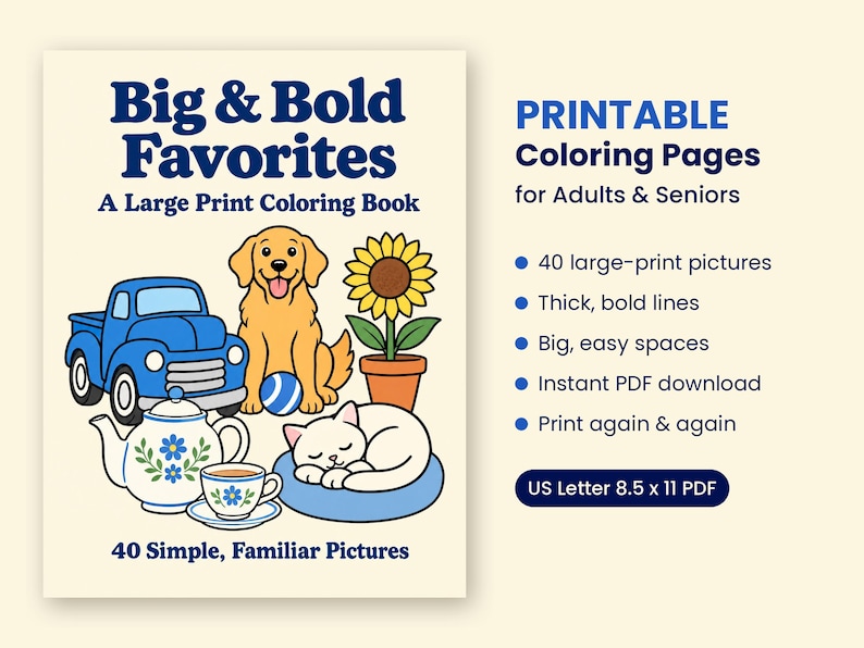 May include: A printable coloring book titled Big & Bold Favorites featuring a blue truck, a golden dog, a sunflower, a teapot, and a sleeping cat. The text includes 40 large-print pictures, thick bold lines, and US Letter 8.5 x 11 PDF format.