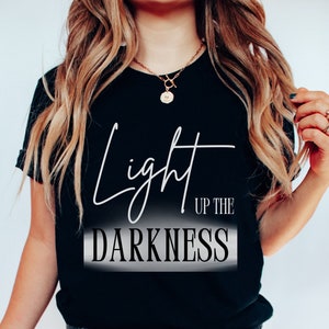 Light up the Darkness, shine Light faith shirt, christian tshirt, bible verse shirt, inspirational shirt, shine your light, hope tshirt