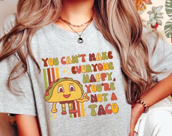 Taco Lover Tshirt, Retro Taco Shirt, Funny Taco Shirt, You Can't Make Everyone Happy Shirt, Funny Gift, Sarcastic Tshirt, unisex shirt