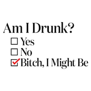 Am I Drunk, Bitch I Might Be Svg, Beer Svg, Brunch Svg, Humor Quote svg, Funny Quotes Svg, Alcohol SVG, Party Quote Svg, Silhouette