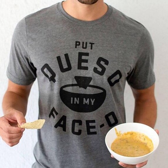 Put Queso In My Face 0 T Shirt- Put A Ring On My Finger Put Queso In My Face 0 T Shirt- Put A Ring On My Finger