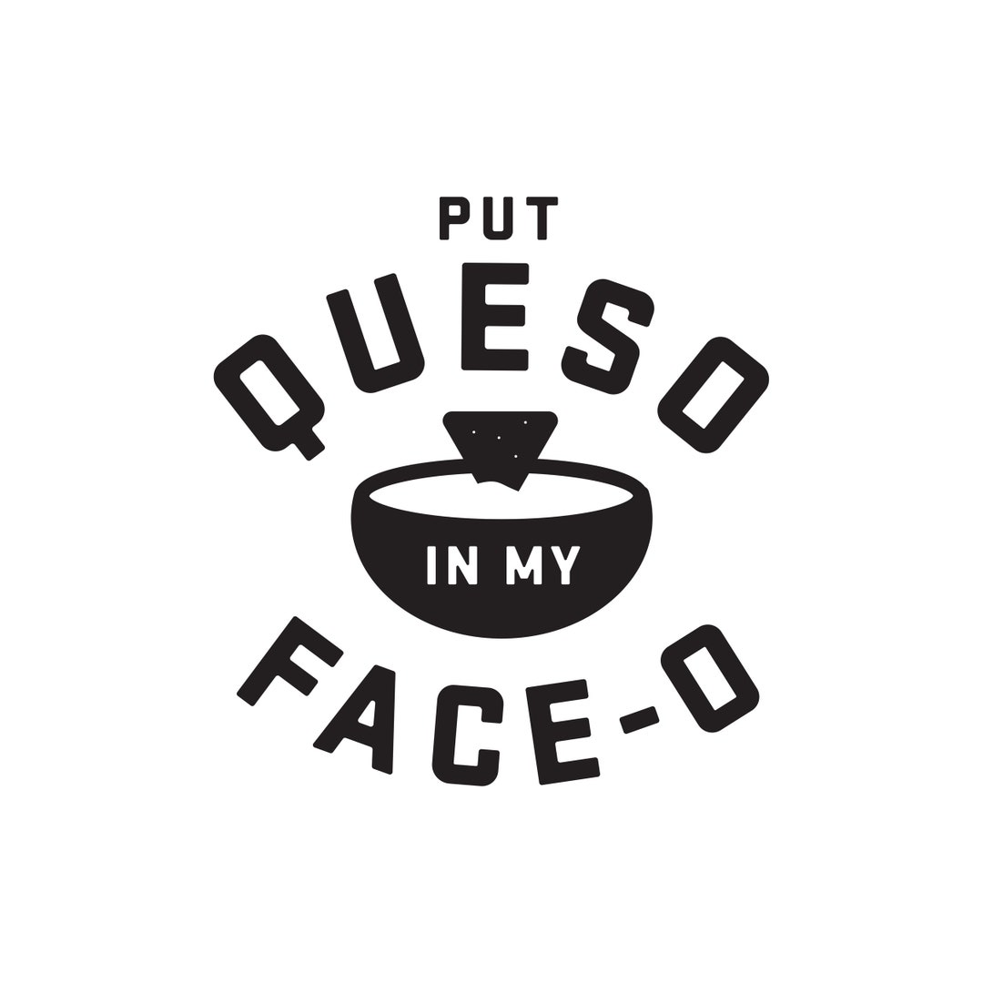 Put Queso In My Face-O Shirt Put Queso In My Face-O Shirt