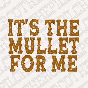 It’s the Mullet for me PNG File| Sublimation Downloads| Digital Downloads| Country PNG| Mullet Design| Digital Files| Sublimation Designs
