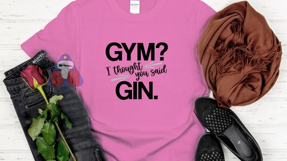 Gym i thought you said gin t shirt new arrivals