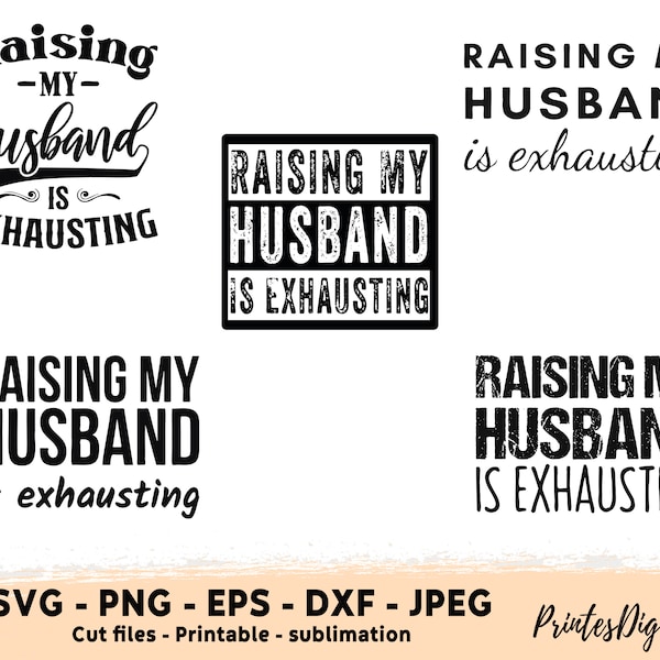 5 Raising My Husband is Exhausting Svg Png, Raising My Husband is Exhausting Svg, Raising My Husband is Exhausting Png, Cricut and clipart