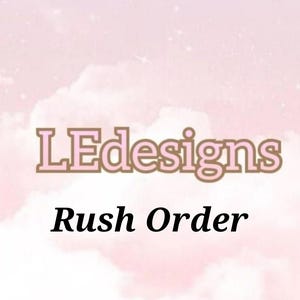 May include: Image featuring the text "LEdesigns" in a light brown font with a dark brown outline, and the words "Rush Order" in a black font, set against a soft pink cloudy background.