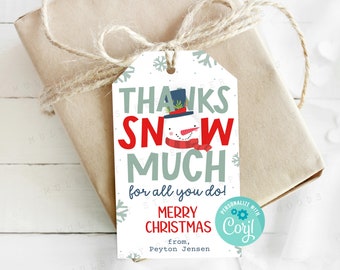 May include: White gift tag with a snowman illustration and the text "Thanks Snow Much for all you do! Merry Christmas from, Peyton Jensen". The tag has a blue circle with the text "Personalize with Coryl" in white.