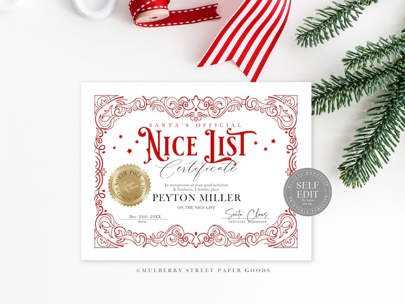 May include: A printable certificate that says "Santa's Official Nice List Certificate". It has a red ornate border and a gold seal that says "North Pole". The certificate is for Peyton Miller and says "In recognition of your good behavior and kindness, I hereby place Peyton Miller on the Nice List". It is signed "Santa Claus, Official Signature" and dated "Dec. 24th, 20XX".