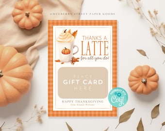 May include: A Thanksgiving gift card holder with a latte and pumpkin design. The text reads "Thanks a Latte for all you do!" and "Place Gift Card Here". It also says "Happy Thanksgiving from Eleanor Williams".