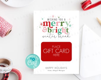 May include: A white card with a red and green "Wishing you a merry & bright winter break" gift card template. The card has a red gift card placeholder with the text "Place Gift Card Here". The card also has a blue circle with the text "Personalize with Cory!" and the text "Happy Holidays from. Abigail Morgan."