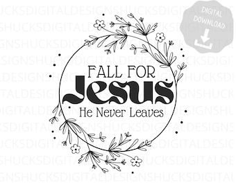 Val voor Jezus Hij verlaat nooit Bloemen SVG, Val voor Jezus PNG, Herfst SVG, Herfst png, Christelijke svg, Christelijke png, Christelijke Digitale Download