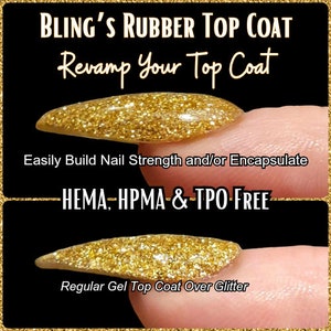 May include: Close-up of a gold glitter nail with a clear top coat. The text "BLING'S RUBBER TOP COAT" is at the top of the image. The text "Revamp Your Top Coat" is below the first line of text. The text "Easily Build Nail Strength and/or Encapsulate" is below the second line of text. The text "HEMA, HPMA & TPO FREE" is in the middle of the image. The text "Regular Gel Top Coat Over Glitter" is at the bottom of the image.