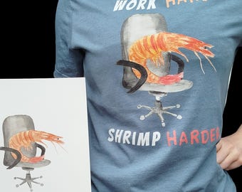 SHIRT Shrimp ‘WORK hard SHRIMP harder’ Hand-painted watercolour Art Print [Unisex, fun, humour, gamer, work, office, desk, posture]