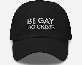 Be gay do crime embroidered hat; Funny LGBTQ embroidery hat; Unisex LGBT accessories; Funny pride outfit for him her they; Queer hat