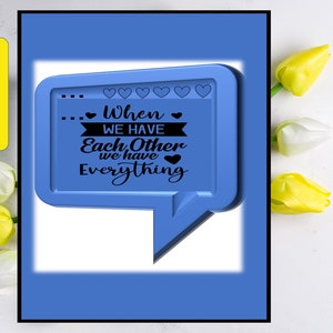 May include: A blue framed print with the text "When we have each other we have everything" in black script. The print is in a speech bubble shape with hearts and dots. The print is available in 12.7x20.3, 20.3x25.4, 27.9x35.6, and 30.5x40.6 cm.