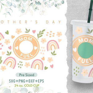 24oz Mother&#39;s Day Sbux Cold Cup Svg, Mothers Day Wrap Svg, Mom Fuel, Flower Wrap Svg, Pre Sized Cold Cup,Svg Dxf Png Files, Instant Download
