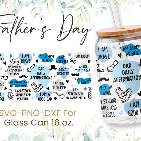 16oz Father's Day Libbey Glass Can Svg, Dad Daily Affirmations Svg, Glass Can Full Wrap Svg, Best Dad Ever, Dad Life,Daddy,Shaped Beer, Png