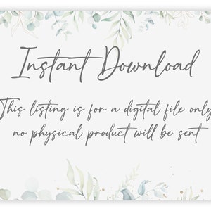 May include: A white background with a leafy green border. The text "Instant Download" is written in a cursive font. Below the text is a message that reads "This listing is for a digital file only, no physical product will be sent."