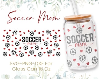 16oz Soccer Mom Libbey Glass Can Svg, Soccer Glass Can Wrap Svg, Mom Svg, Coffee Glass Can Svg, Cutfile, Svg Dxf Png Files, Digital Download