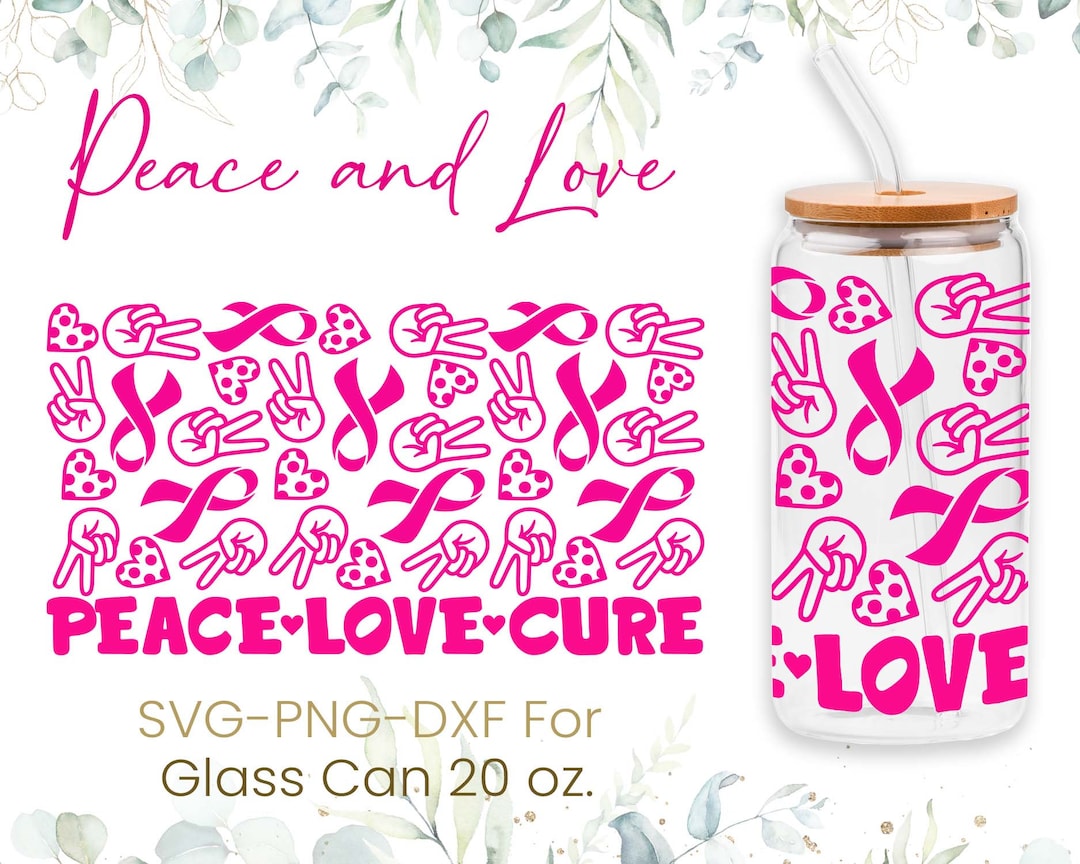 20oz Peace Love Cure Libbey Glass Can Svg,glass Can Full Wrap Svg,pink ...