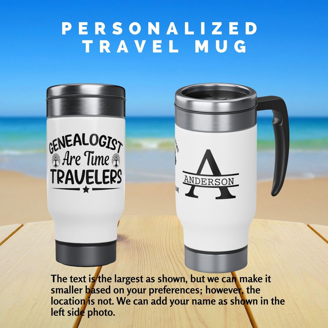 Unique Travel Mug With Genealogy Quotes Gift for Family Historians Gift for Genealogy