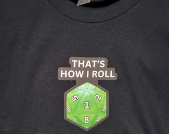 D20 Dice T-shirts "That's How I Roll" Nerdy Apparel. Baldur's Gate/ Dungeons and Dragons. (Critical Fail 1 or Critical Success 20 options)